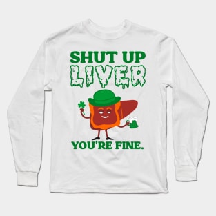 Shut Up Leprechaun Liver You're Fine St Patrick's Day Long Sleeve T-Shirt